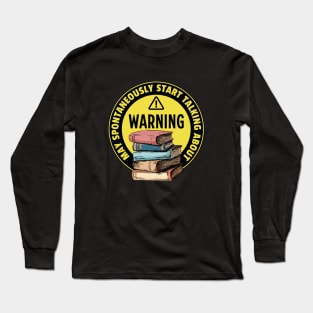 Warning May Spontaneously Start Talking About Books - Funny Long Sleeve T-Shirt